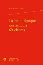 La Belle-Epoque Des Amours Fetichistes