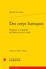 Des Corps Baroques: Politique Et Sexualite En France Au Xviie Siecle
