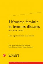 Heroisme Feminin Et Femmes Illustres: Une Representation Sans Fiction