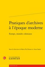 Pratiques d'Archives a l'Epoque Moderne: Europe, Mondes Coloniaux