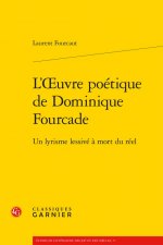 L'Oeuvre Poetique de Dominique Fourcade: Un Lyrisme Lessive a Mort Du Reel