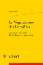 Le Vegetarisme Des Lumieres: L'Abstinence de Viande Dans La France Du Xviiie Siecle