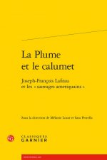 La Plume Et Le Calumet: Joseph-Francois Lafitau Et Les Sauvages Ameriquains