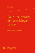 Pour Une Histoire de l'Archeologie Navale: Les Bateaux Et l'Histoire