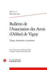 Bulletin de l'Association Des Amis d'Alfred de Vigny: Vigny, Emotions Et Passions