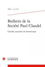 Bulletin de la Societe Paul Claudel: Claudel, Questions de Dramaturgie