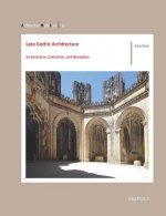 Late Gothic Architecture: Its Evolution, Extinction, and Reception