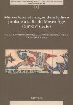 Merveilleux Et Marges Dans Le Livre Profane a la Fin Du Moyen Age (Xiie-Xve Siecles)