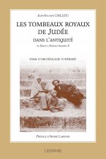Les Tombeaux Royaux de Judee Dans l'Antiquite: de David a Herode Agrippa II - Avec Une Preface d'Andre Laronde