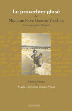Le Proverbier Glose de Mme Flore Gueron Yeschua: Edition Critique Du Texte En Judeo-Espagnol, Precedee d'Une Introduction En Francais