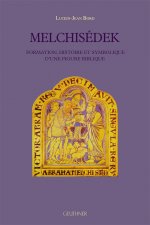 Melchisedek: Formation, Histoire Et Symbolique d'Une Figure Biblique
