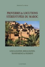 Proverbes Et Locutions Stereotypees Du Maroc: Lexicalisation, Modalisation, Transparence Et Figement