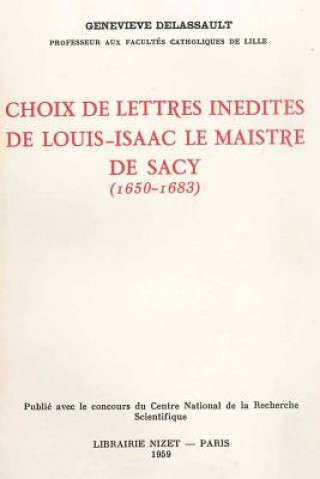 Choix de Lettres Inedites de Louis-Isaac Le Maistre de Sacy (1650-1683)