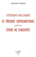 Stephane Mallarme, Le Presque Contradictoire: Precede d'Une Etude de Variantes