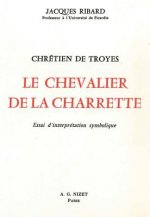 Chretien de Troyes, Le Chevalier de la Charrette: Essai d'Interpretation Symbolique