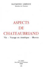 Aspects de Chateaubriand: Vie - Voyage En Amerique - Oeuvres
