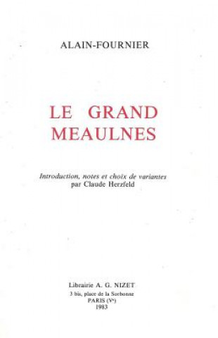 Le Grand Meaulnes: Introduction, Notes Et Choix de Variantes Par Claude Herzfeld