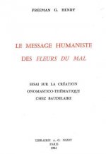 Le Message Humaniste Des Fleurs Du Mal: Essai Sur La Creation Onomastico-Thematique Chez Baudelaire