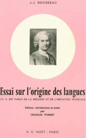 Essai Sur l'Origine Des Langues: Ou Il Est Parle de la Melodie Et de l'Imitation Musicale