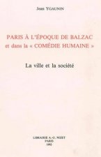 Paris a l'Epoque de Balzac Et Dans La 'comedie Humaine': La Ville Et La Societe