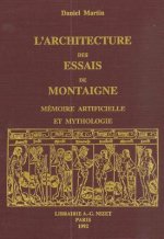 L' Architecture Des Essais de Montaigne: Memoire Artificielle Et Mythologie