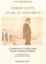 Pierre Louys, Arabe Et Amoureux: La Femme Dans La Poesie Arabe. Escale En Rade de Nemours