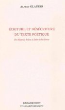 Ecriture Et Desecriture Du Texte Poetique: de Maurice Sceve a Saint-John Perse