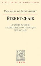 Etre Et Chair: Du Corps Au Desir l'Habilitation Ontologique de la Chair
