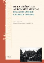 de la Liberation Au Domaine Musical: Dix ANS de Musique En France (1944-1954)