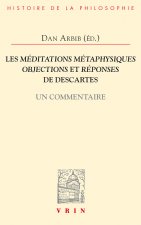 Les Meditations Metaphysiques, Objections Et Reponses de Descartes: Un Commentaire