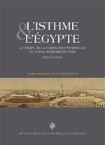L'Isthme Et l'Egypte Au Temps de la Compagnie Universelle Du Canal Maritime de Suez (1858-1956)