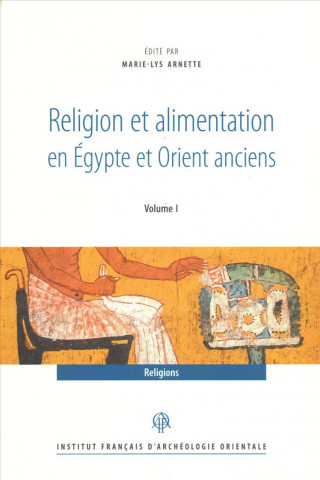 Religion Et Alimentation Dans l'Egypte Et l'Orient Anciens
