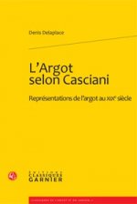 L'Argot Selon Casciani: Representations de L'Argot Au Xixe Siecle