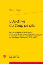L'Archive Du Coup de Des: Etude Critique de la Reception D'Un Coup de Des Jamais N'Abolira Le Hasard de Stephane Mallarme (1897-2007)