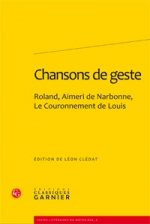 Chansons de Geste: Roland, Aimeri de Narbonne Et Le Couronnement de Louis