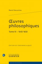 Oeuvres Philosophiques. Tome III - 1643-1650