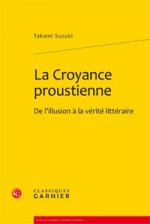 La Croyance Proustienne: de L'Illusion a la Verite Litteraire
