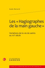 Les Hagiographes de la Main Gauche: Variations de la Vie de Saints Au Xxe Siecle