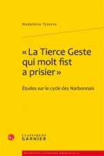 La Tierce Geste Qui Molt Fist a Prisier: Etudes Sur Le Cycle Des Narbonnais