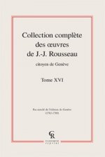 Collection Complete Des Oeuvres de J.-J. Rousseau, Citoyen de Geneve. Tome XVI