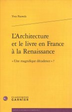 L'Architecture Et Le Livre En France a la Renaissance: Une Magnifique Decadence