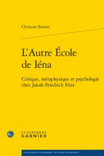 L'Autre Ecole de Iena: Critique, Metaphysique Et Psychologie Chez Jakob Friedrich Fries