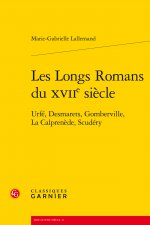 Les Longs Romans Du Xviie Siecle: Urfe, Desmarets, Gomberville, La Calprenede, Scudery