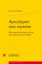 Apocalypses Sans Royaume: Politique Des Fictions de la Fin Du Monde, Xxe-Xxie Siecles