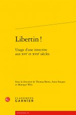 Libertin !: Usage D'Une Invective Aux Xvie Et Xviie Siecles