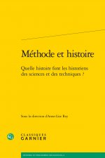 Methode Et Histoire: Quelle Histoire Font Les Historiens Des Sciences Et Des Techniques ?
