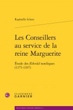 Les Conseillers Au Service de la Reine Marguerite: Etude Des Riksrad Nordiques (1375-1397)