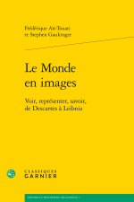 Le Monde En Images: Voir, Representer, Savoir, de Descartes a Leibniz
