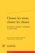 Classer Les Mots, Classer Les Choses: Synonymie, Analogie Et Metaphore Au Xviiie Siecle