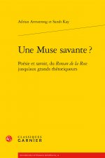 Une Muse Savante ?: Poesie Et Savoir, Du Roman de la Rose Jusqu'aux Grands Rhetoriqueurs